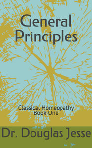Classical Homoeopathy Book One - General Principles