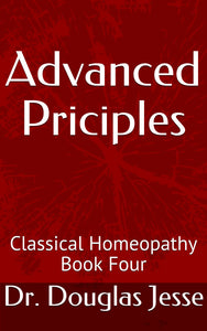 Classical Homoeopathy Book Four - Advanced Priciples
