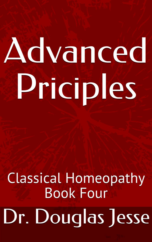 Classical Homoeopathy Book Four - Advanced Priciples